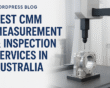 Best CMM Measurement & Inspection Services in Australia